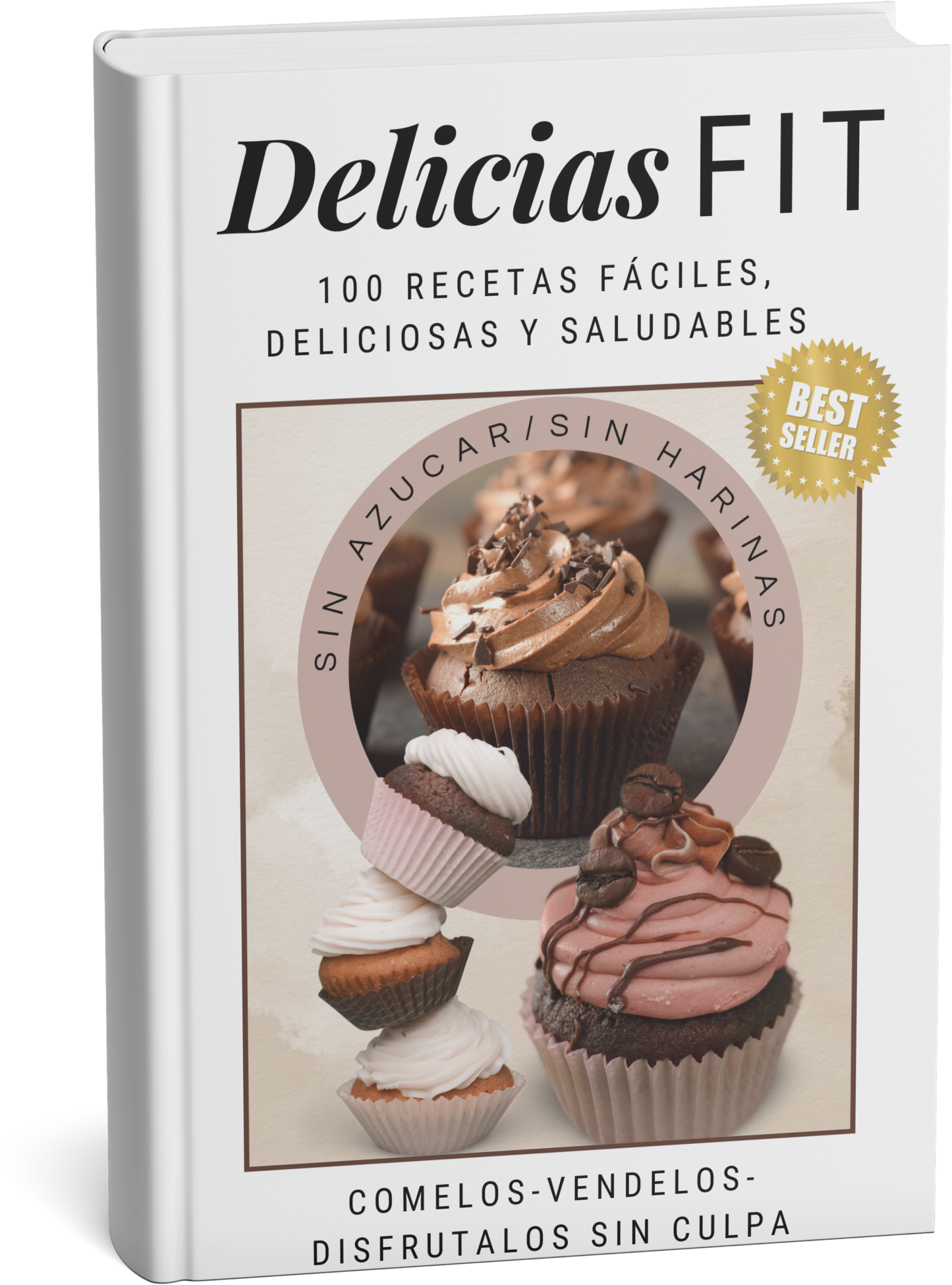 Delicias FIT + 100 Recetas Para disfrutar SIN CULPA